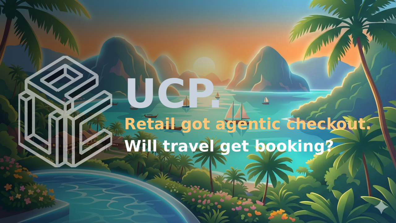UCP: Retail got agentic checkout. Will travel get booking?